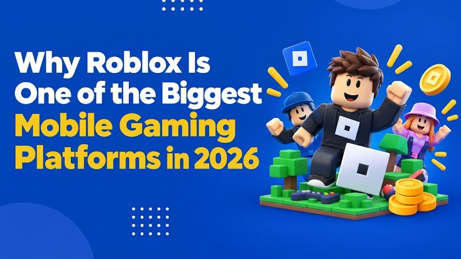 1. Why Roblox Is One of the Biggest Mobile Gaming Platforms in 2026