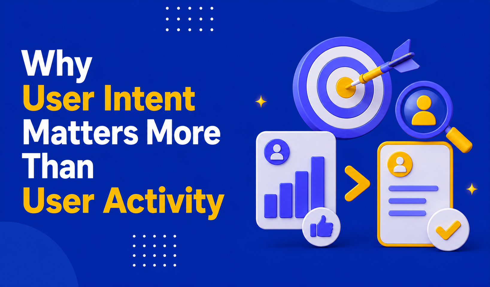 Why User Intent Matters More Than User Activity