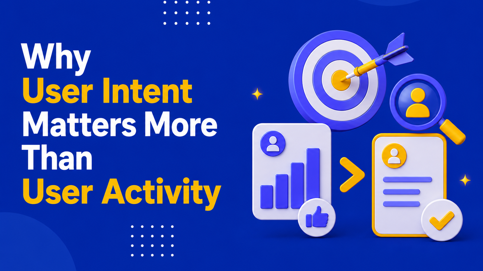 Why User Intent Matters More Than User Activity