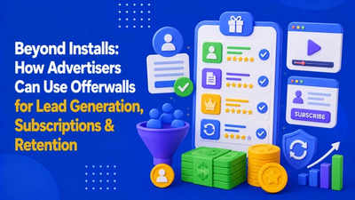 Beyond Installs: How Advertisers Can Use Offerwalls for Lead Generation, Subscriptions & Retention