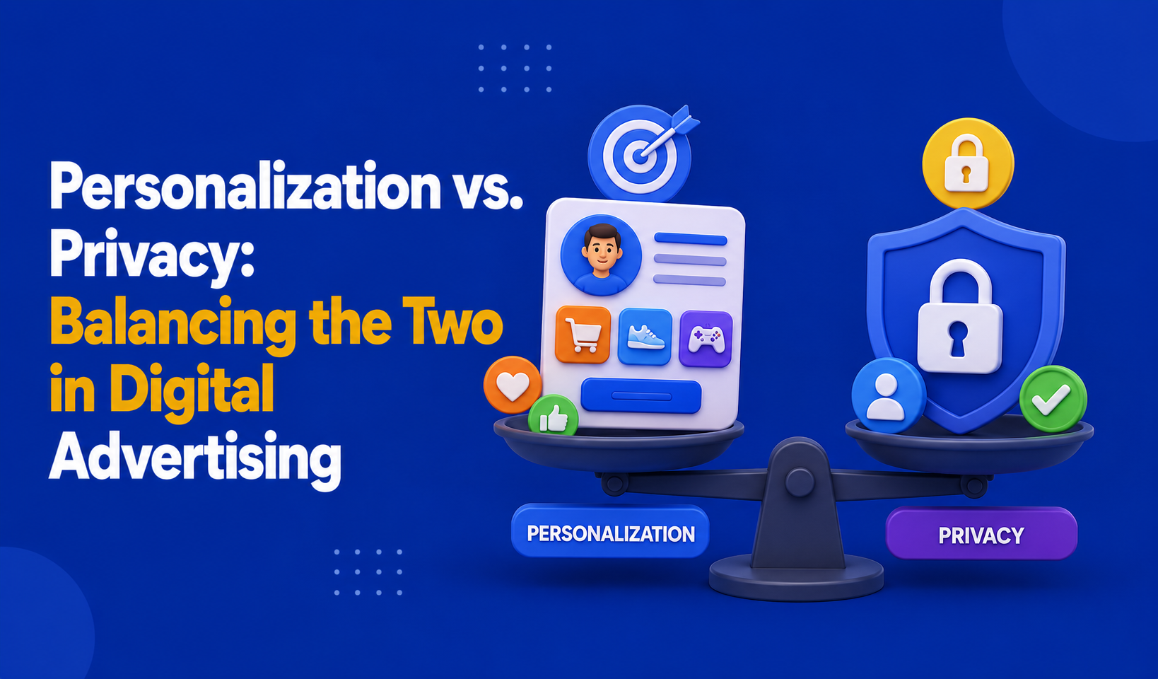 Personalization vs. Privacy: Balancing the Two in Digital Advertising