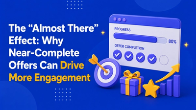 The “Almost There” Effect: Why Near-Complete Offers Can Drive More Engagement