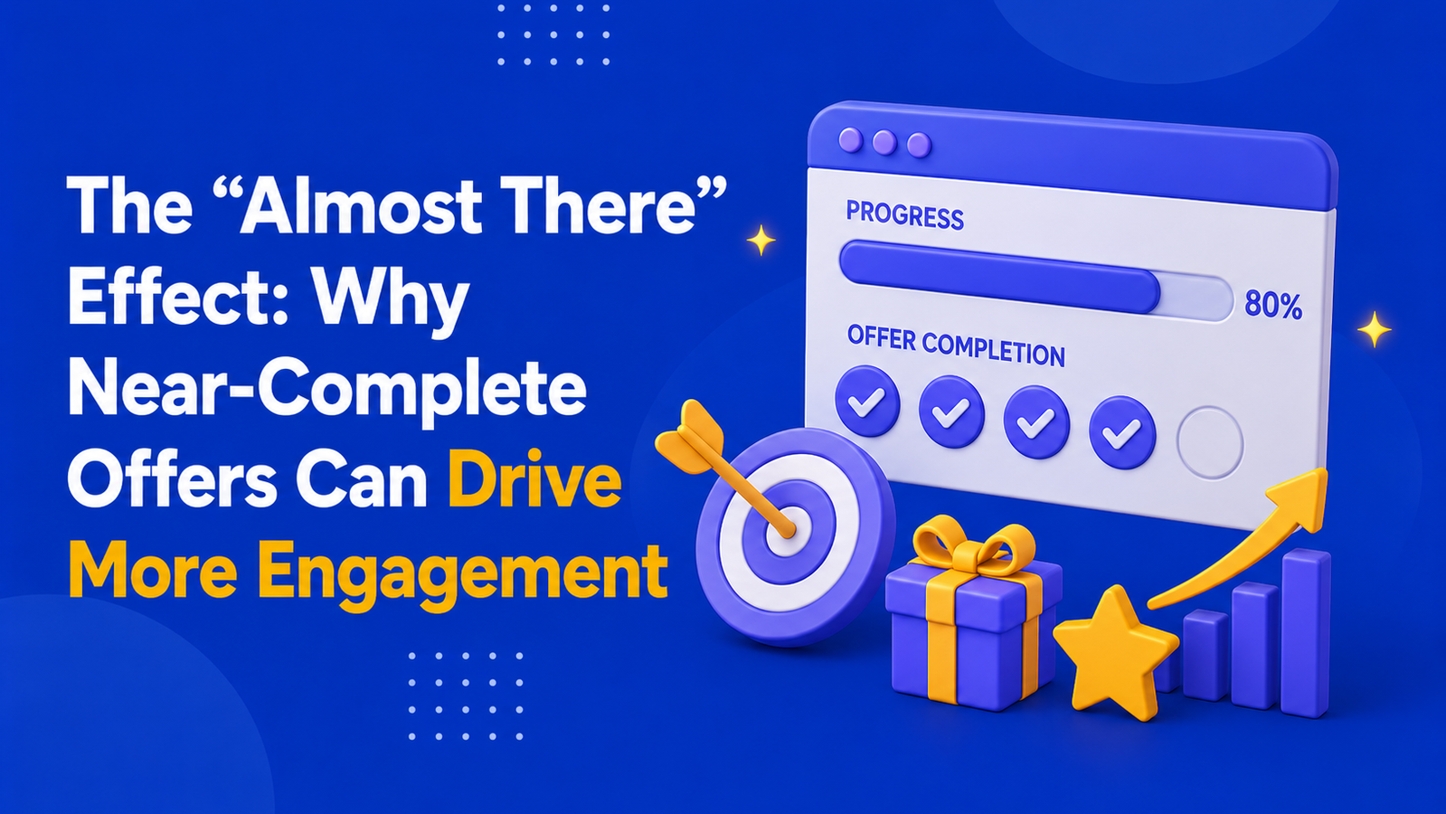 The “Almost There” Effect: Why Near-Complete Offers Can Drive More Engagement