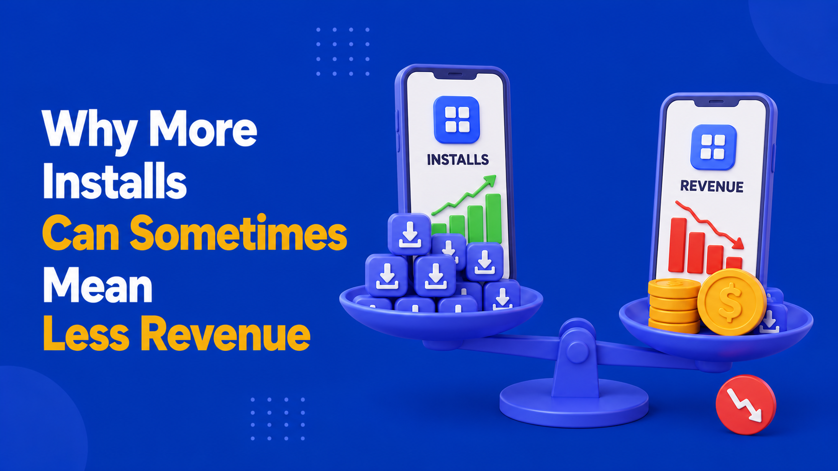 Why More Installs Can Sometimes Mean Less Revenue
