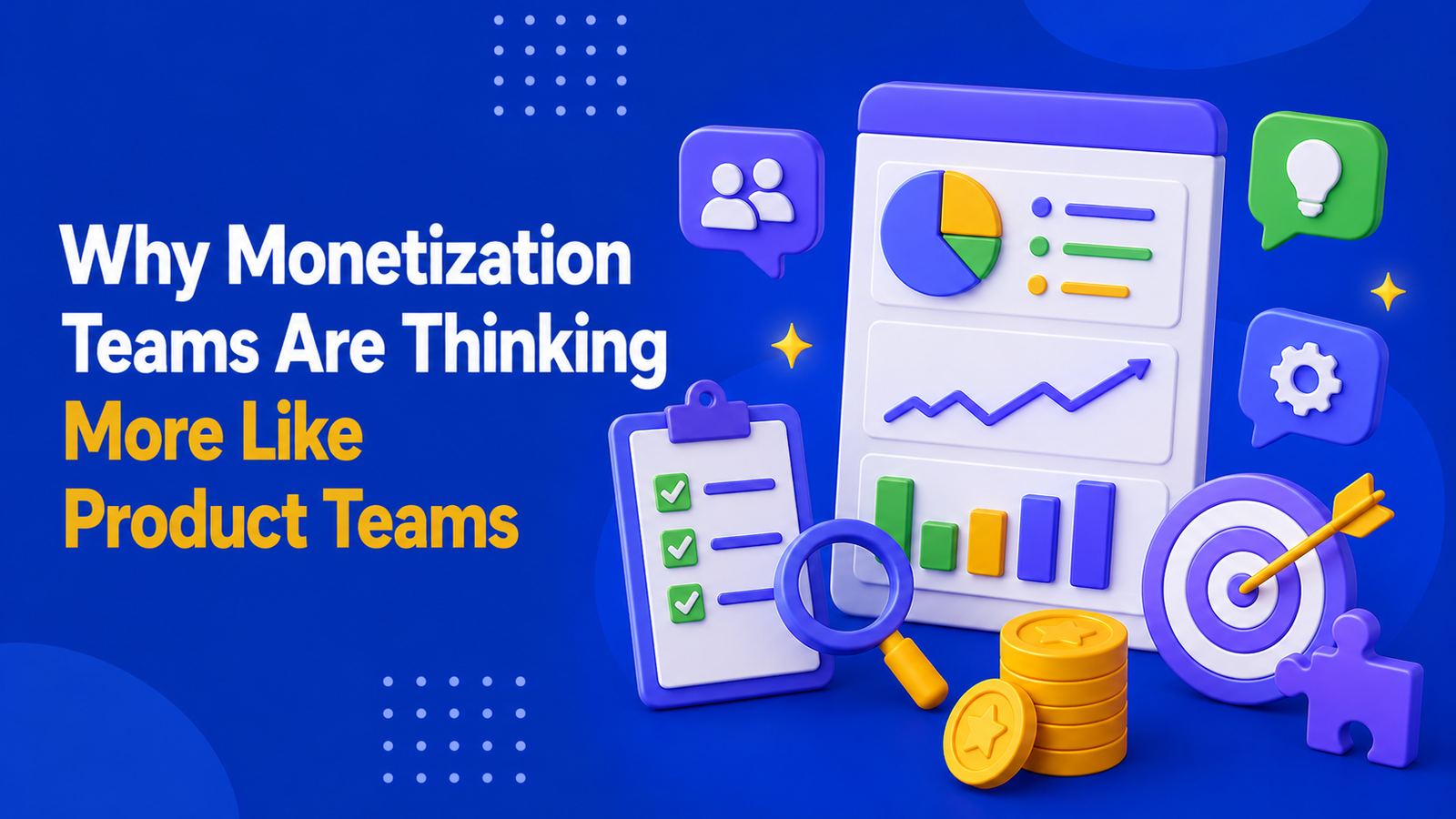 Why Monetization Teams Are Thinking More Like Product Teams