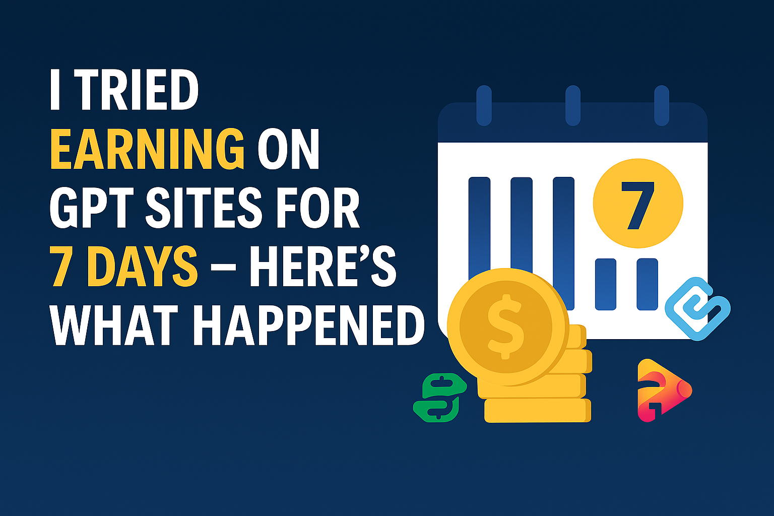 I Tried Earning on GPT Sites for 7 Days — Here’s What Happened