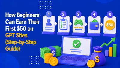 How Beginners Can Earn Their First $50 on GPT Sites (Step-by-Step Guide)