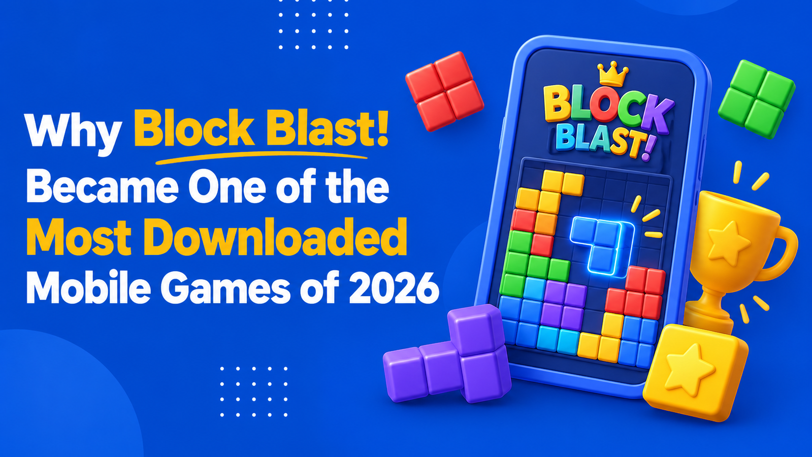 Why Block Blast! Became One of the Most Downloaded Mobile Games of 2026