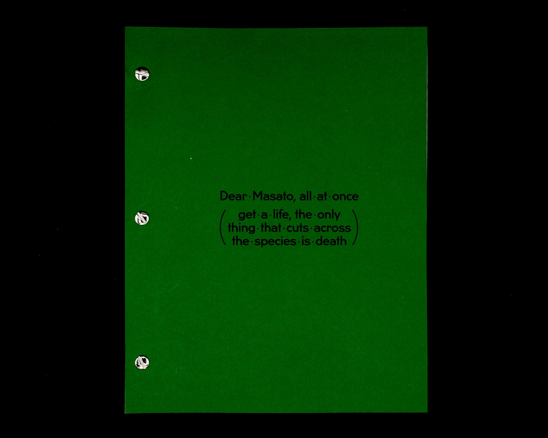 Dear Masato, all at once (get a life, the only thing that cuts across the species is death)