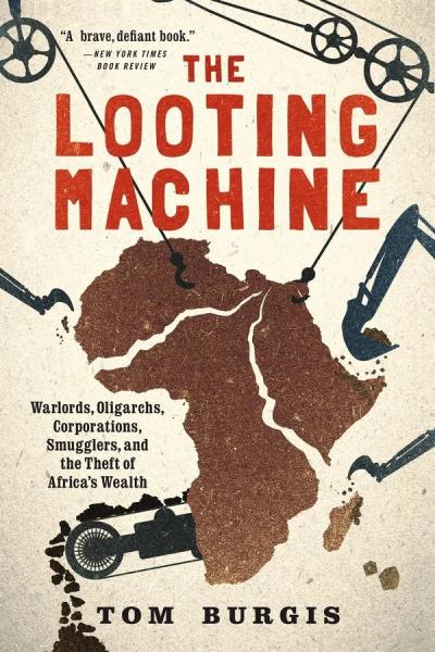 The Looting Machine: Warlords, Oligarchs, Corporations, Smugglers, and the Theft of Africa's Wealth cover