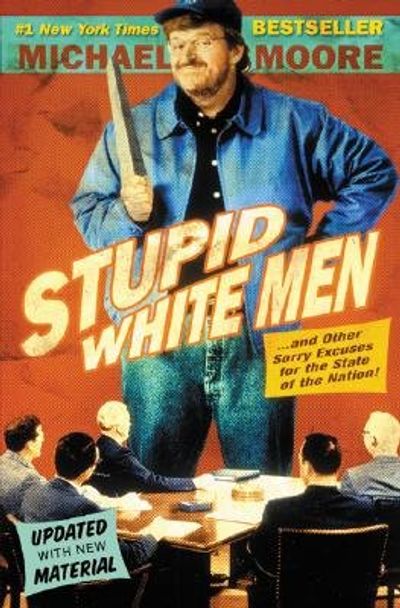 Stupid White Men: ...And Other Sorry Excuses for the State of the Nation! cover