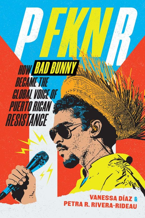 P FKN R: How Bad Bunny Became the Global Voice of Puerto Rican Resistance cover