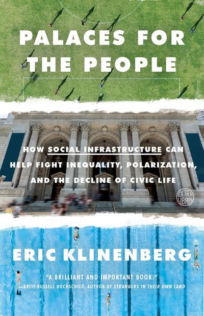 Palaces for the People: How Social Infrastructure Can Help Fight Inequality, Polarization, and the Decline of Civic Life cover