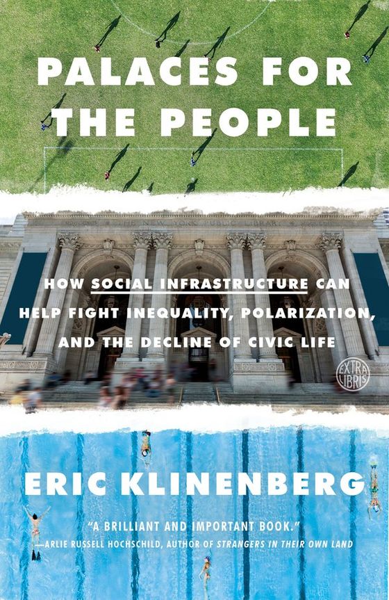 Palaces for the People: How Social Infrastructure Can Help Fight Inequality, Polarization, and the Decline of Civic Life cover
