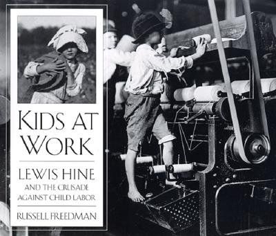 Kids at Work: Lewis Hine and the Crusade Against Child Labor cover