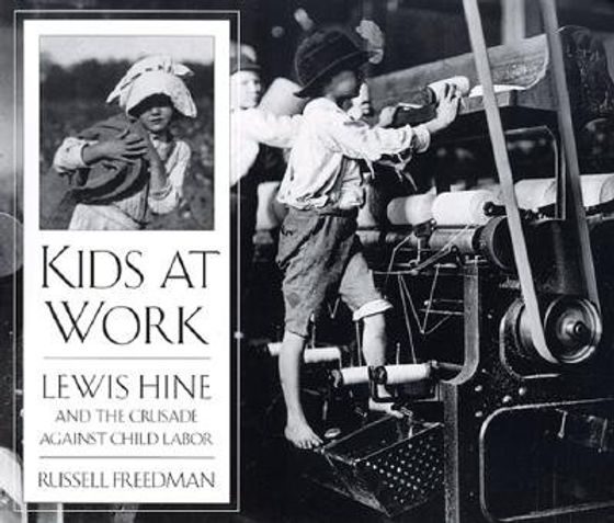 Kids at Work: Lewis Hine and the Crusade Against Child Labor cover