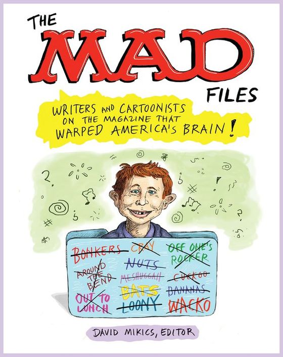 The MAD Files: Writers and Cartoonists on the Magazine That Warped America's Brain! cover