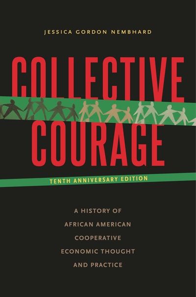 Collective Courage: A History of African American Cooperative Economic Thought and Practice cover