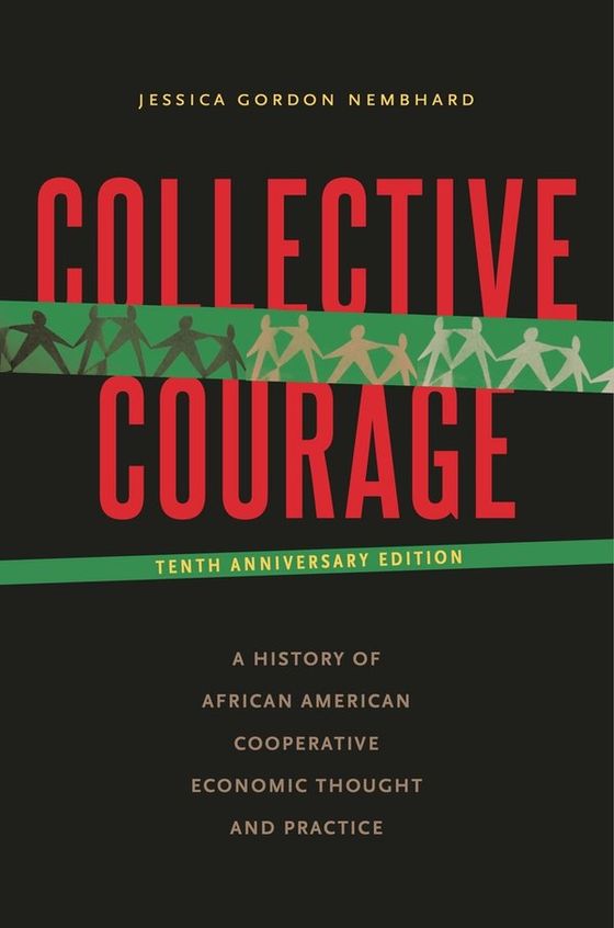 Collective Courage: A History of African American Cooperative Economic Thought and Practice cover