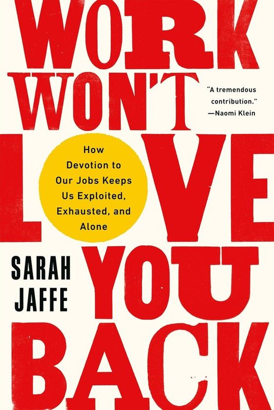 Work Won't Love You Back: How Devotion to Our Jobs Keeps Us Exploited, Exhausted, and Alone cover