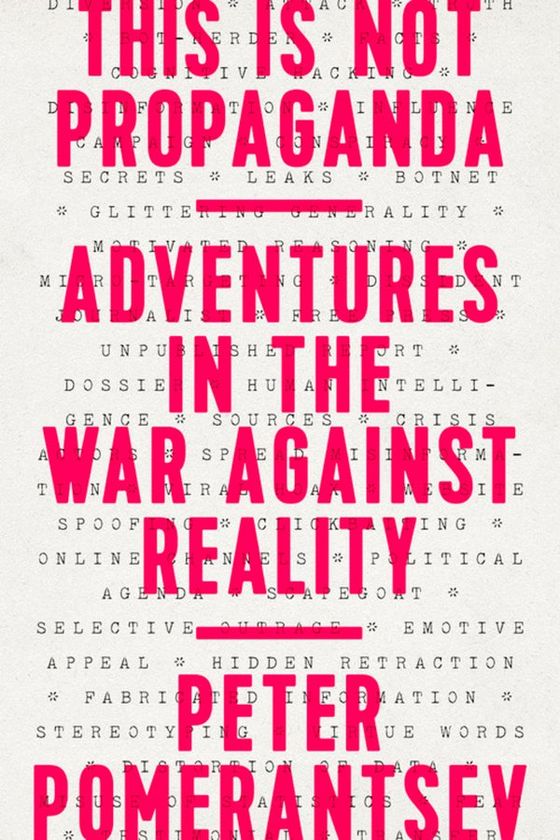 This Is Not Propaganda: Adventures in the War Against Reality cover