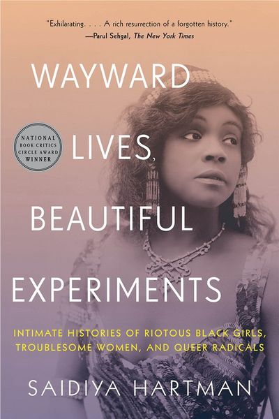 Wayward Lives, Beautiful Experiments: Intimate Histories of Riotous Black Girls, Troublesome Women, and Queer Radicals cover