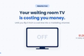 Your Waiting Room TV Is Costing You Money
