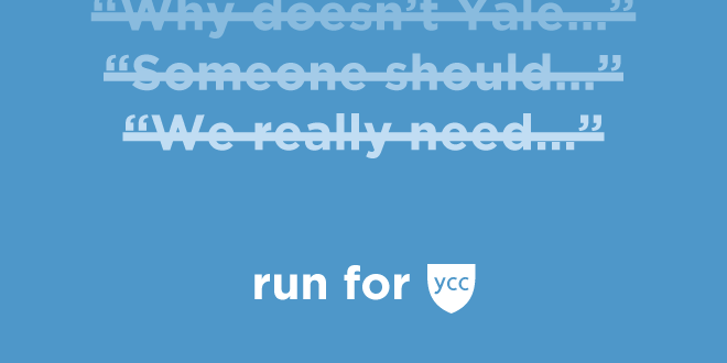 Blue social media graphic, which reads: Why doesn't Yale... Someone should... We really need... Run for YCC.