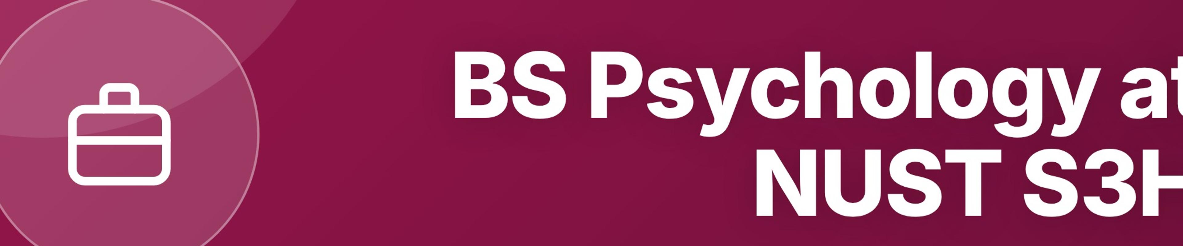 BS Psychology at NUST S3H: Curriculum, Clinical MS Path, and Career Options
