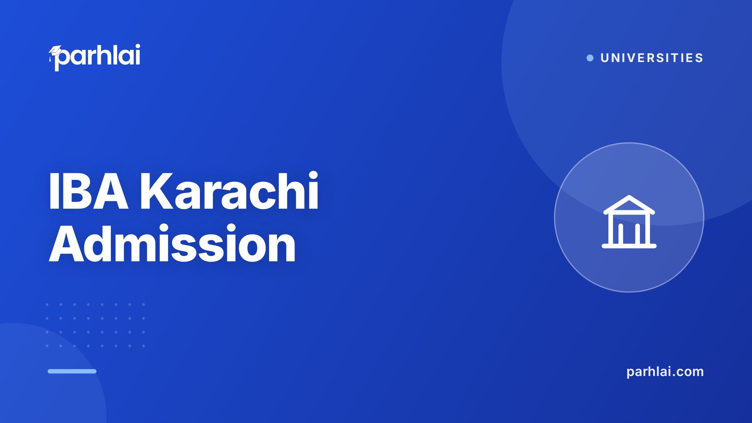 Parhlai blog cover for "IBA Karachi Admission: Test, Merit, and How to Apply"