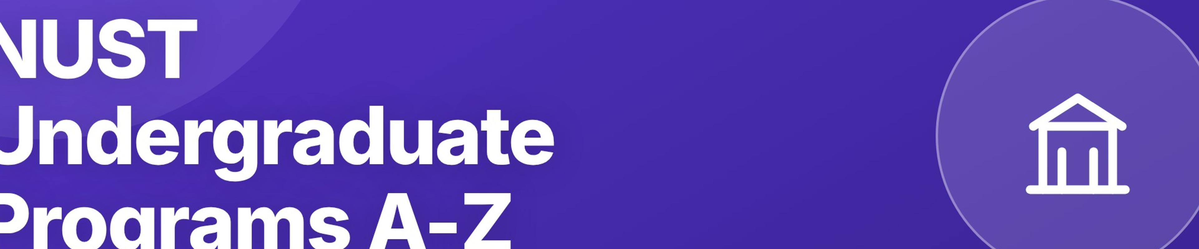 NUST Undergraduate Programs A-Z: All 40+ Degrees at NUST