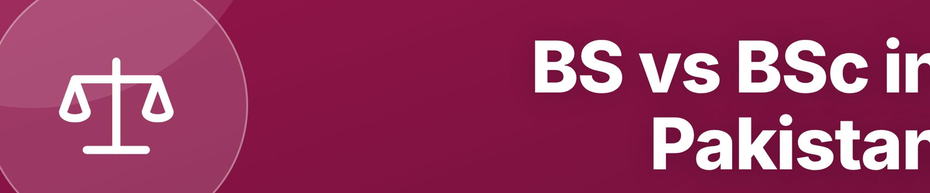 BS vs BSc (Hons) in Pakistan: What Is the Difference and Which Is Better?