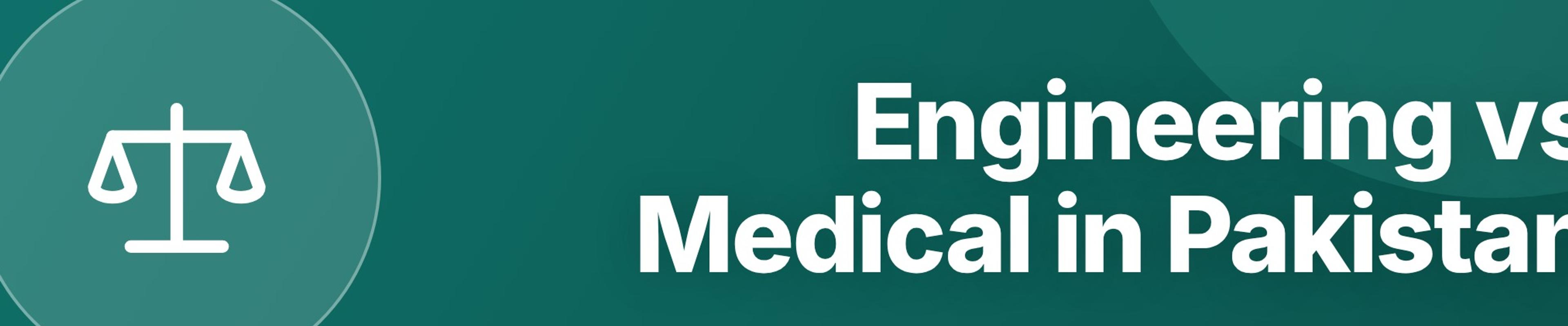 Engineering vs Medical in Pakistan: Which Career Should You Choose?