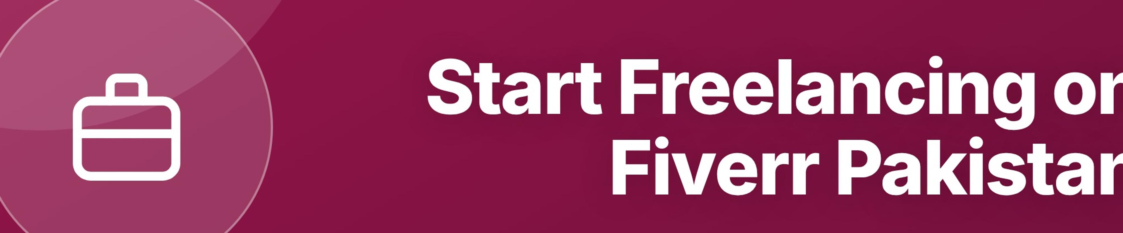 How to Start Freelancing on Fiverr: A Beginner's Guide for Pakistan