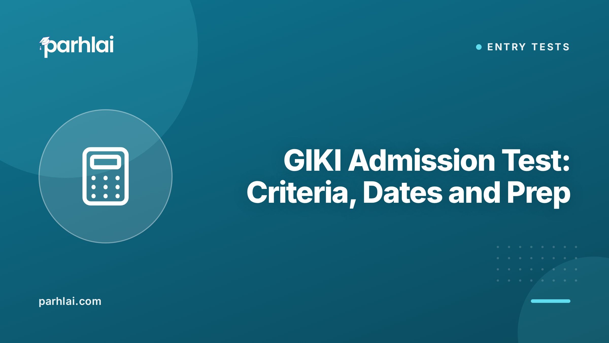 GIKI Admission Test: Criteria, Dates and Prep