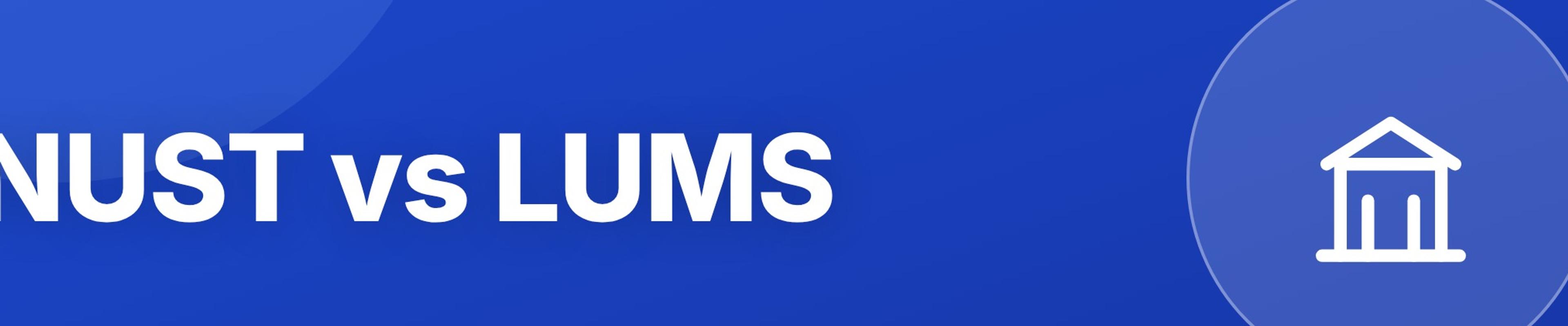 NUST vs LUMS: Engineering and Business University Comparison