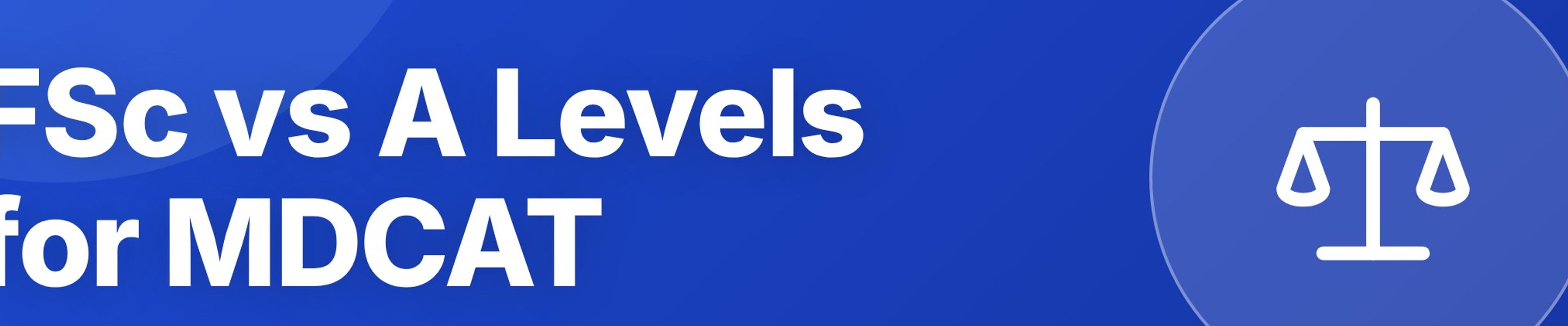 FSc vs A Levels for MDCAT: Which Qualification Is Better?