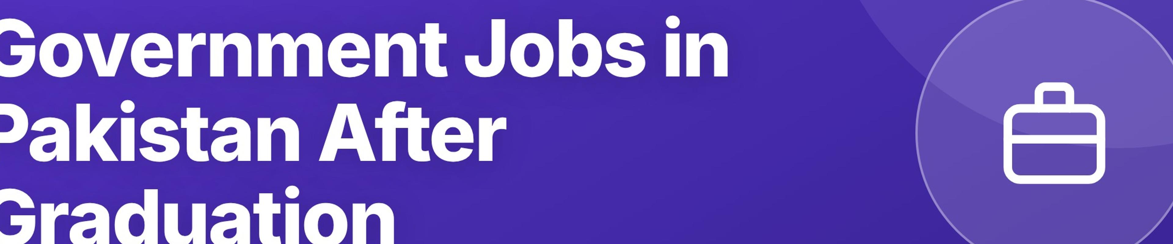 Government Jobs in Pakistan After Graduation: CSS, PCS, NTS Guide 2026