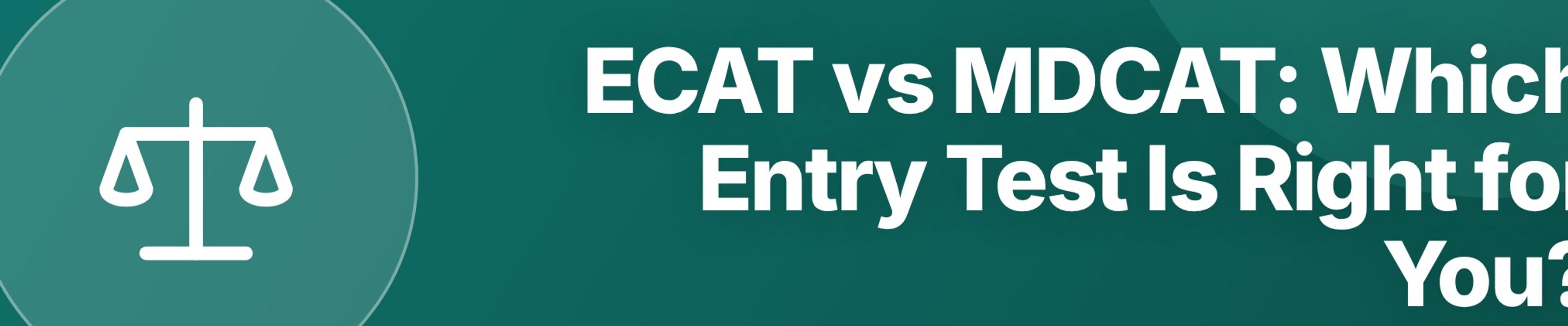 ECAT vs MDCAT: Which Entry Test Is Right for You?
