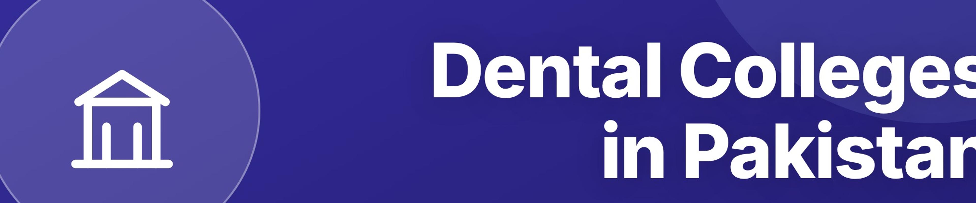 Dental Colleges in Pakistan: Complete Guide to BDS Programs