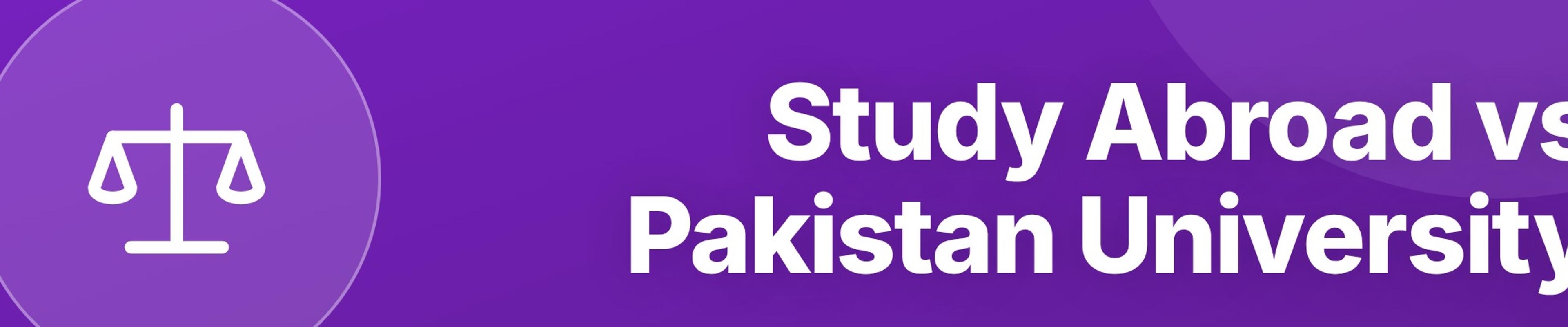 Study Abroad vs Pakistani University: An Honest Comparison