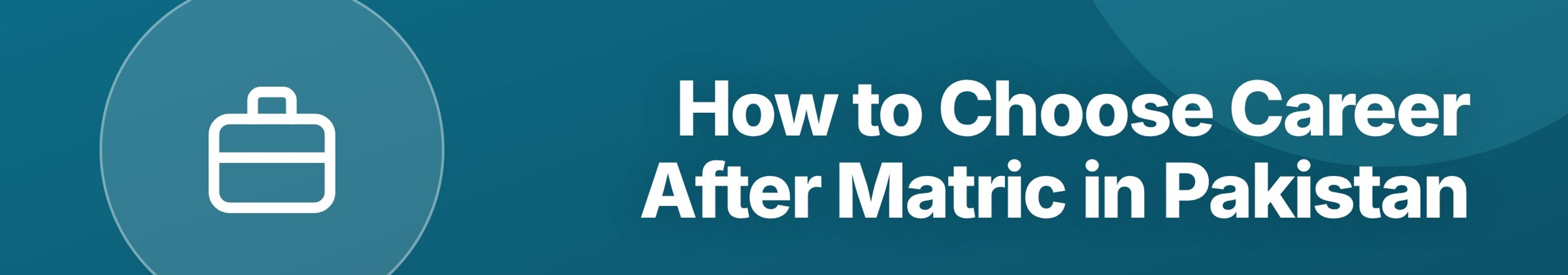 Parhlai blog cover for "How to Choose Career After Matric in Pakistan: A Complete Decision Guide"