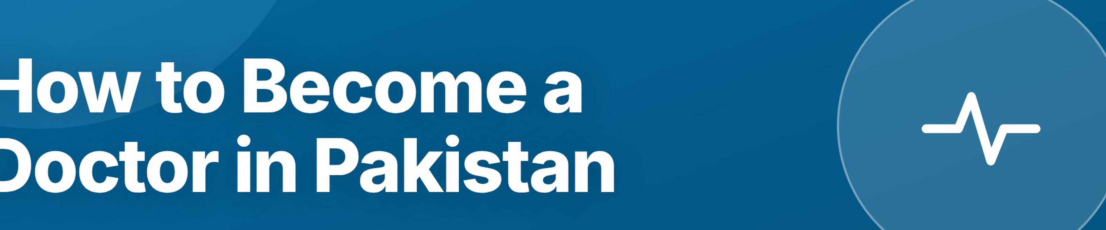 How to Become a Doctor in Pakistan: Complete Step-by-Step Pathway