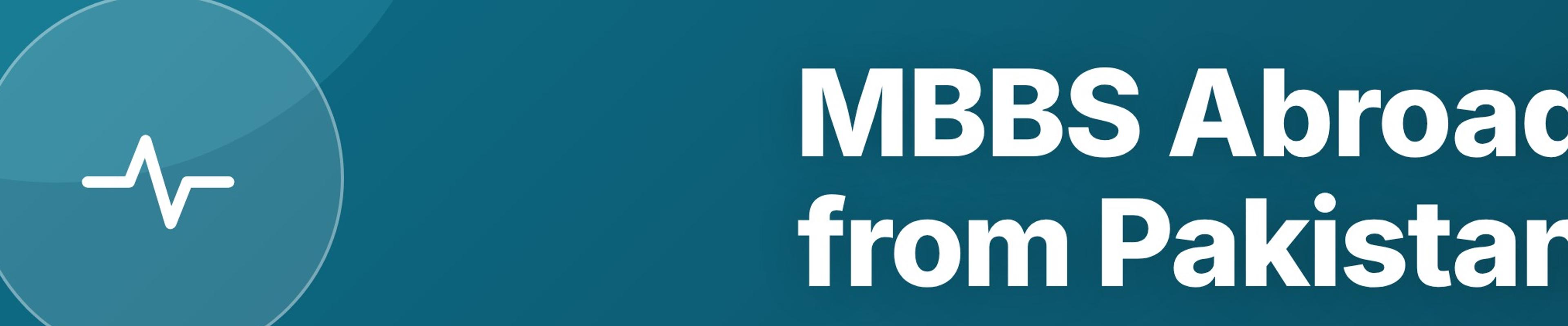 MBBS Abroad from Pakistan: Countries, Costs, and PMC Recognition