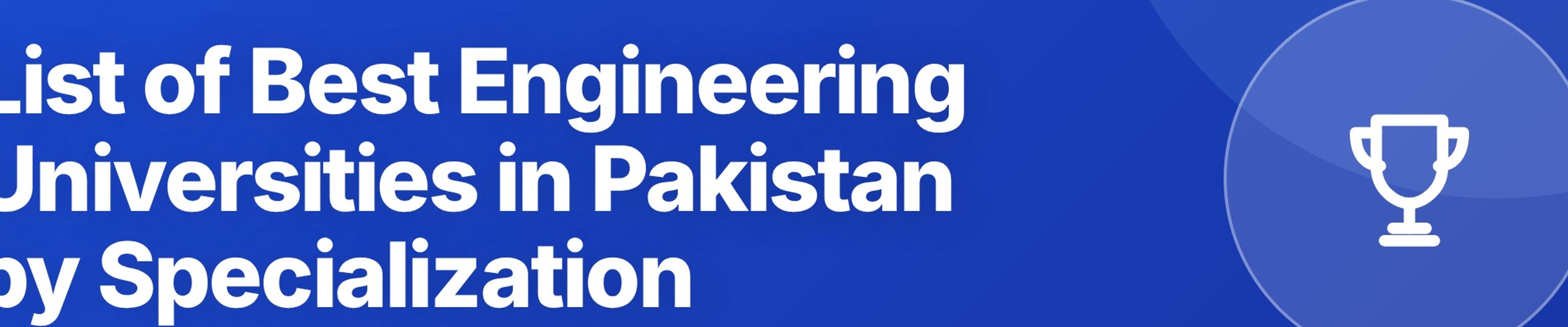 List of Best Engineering Universities in Pakistan by Specialization