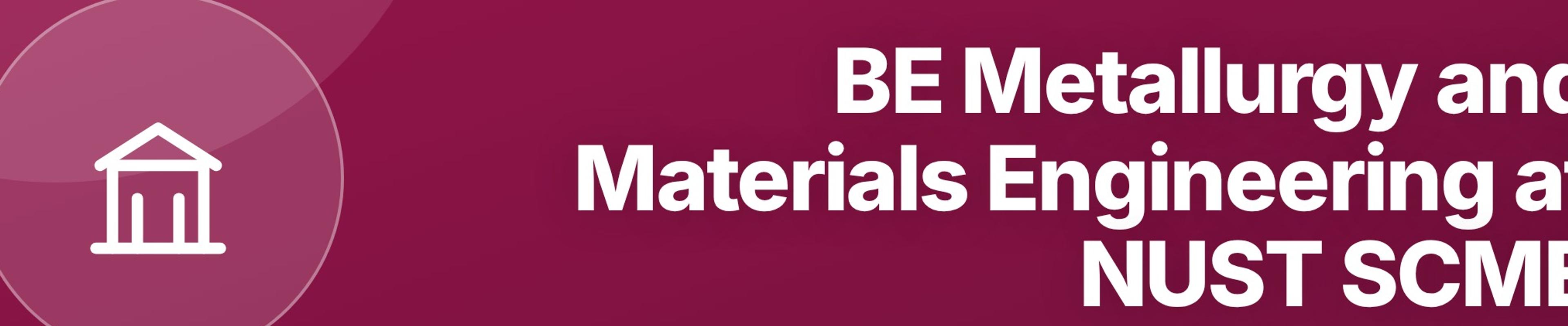 BE Metallurgy and Materials Engineering at NUST SCME: Metals, Polymers, Ceramics