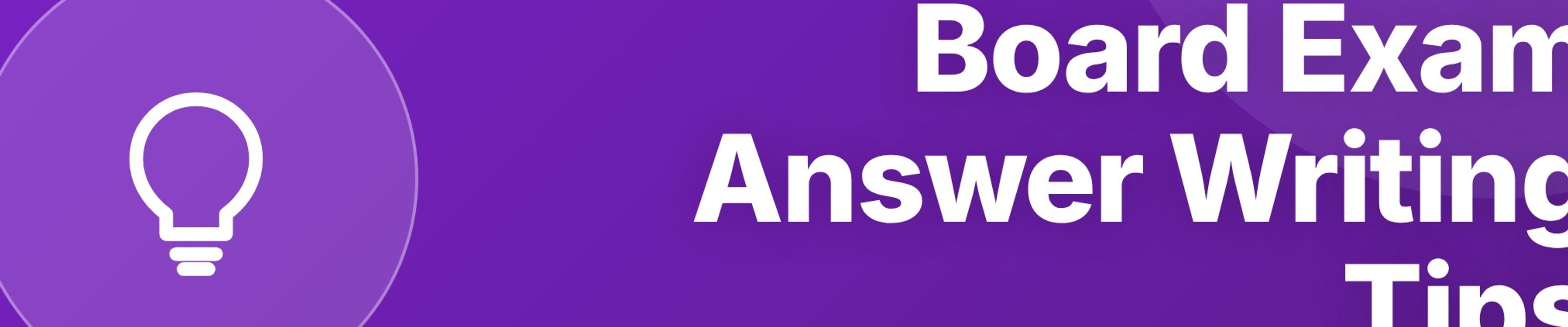 Board Exam Answer Writing Tips: How to Write Answers That Get Full Marks