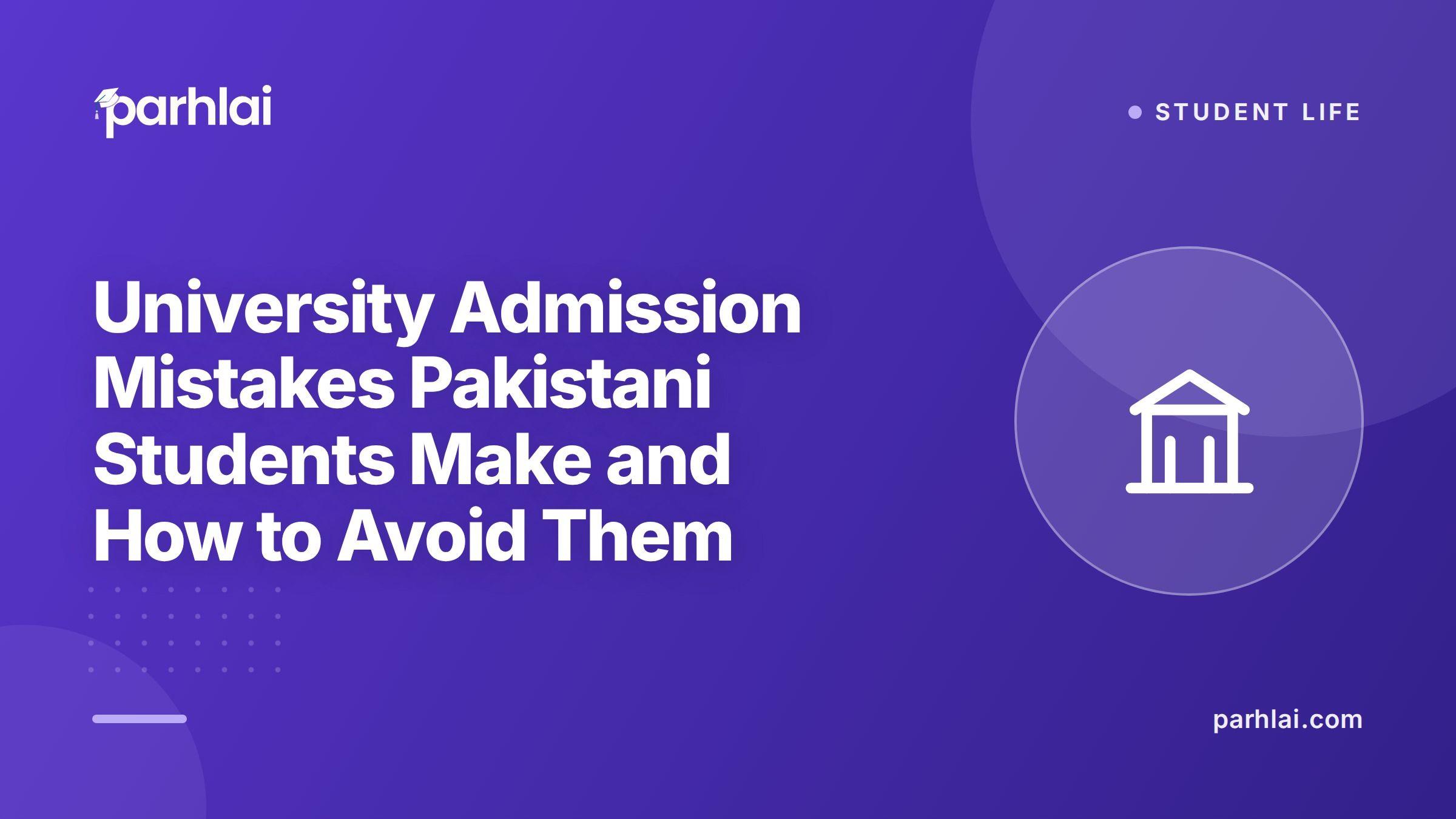 University Admission Mistakes Pakistani Students Make and How to Avoid Them