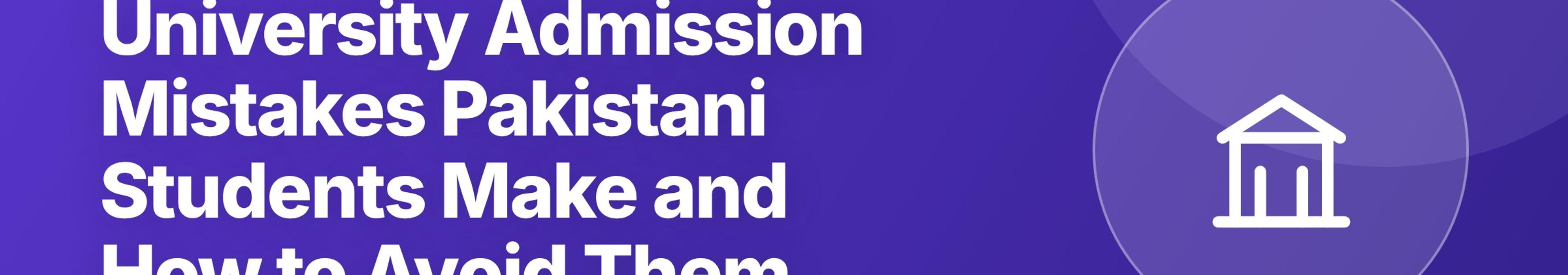 Parhlai blog cover for "University Admission Mistakes Pakistani Students Make and How to Avoid Them"