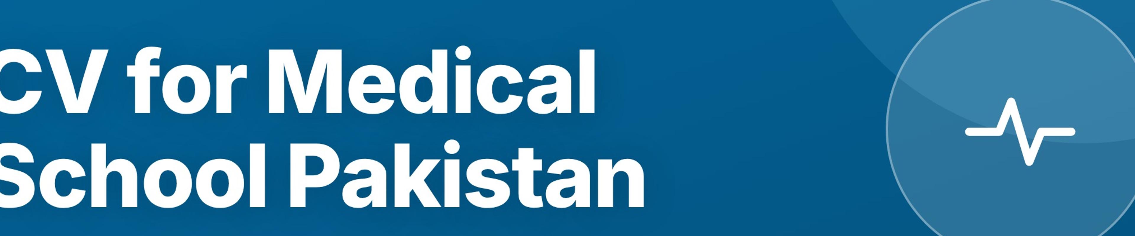 CV for Medical School in Pakistan: What to Include and When